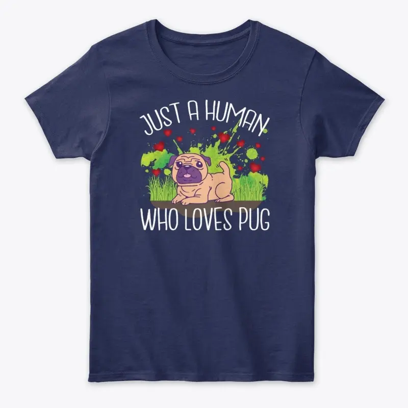 Just A Human Who Loves Pug